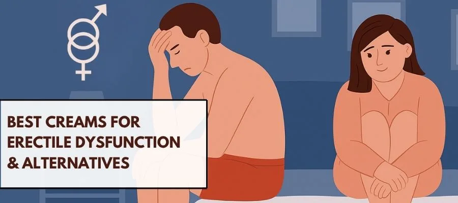 Best Creams for Erectile Dysfunction & Alternatives