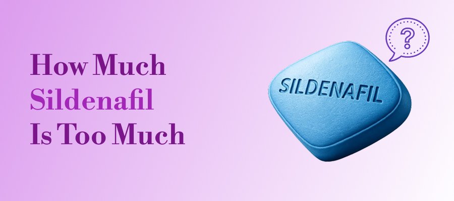 How Much Sildenafil Is Too Much? Dosage, Risk Guide