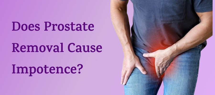 Does Prostate Removal Cause Impotence? 1 Does Prostate Removal Cause Impotence?