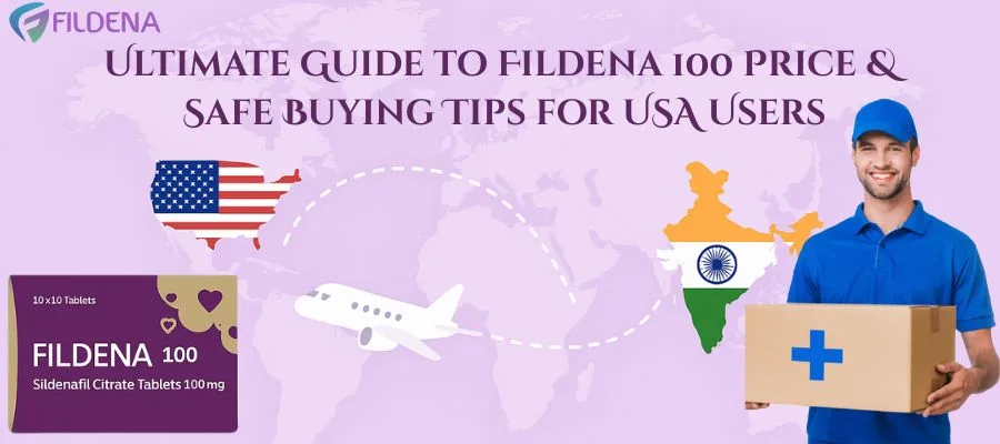 Ultimate Guide to Fildena 100 Price & Safe Buying Tips for USA Users