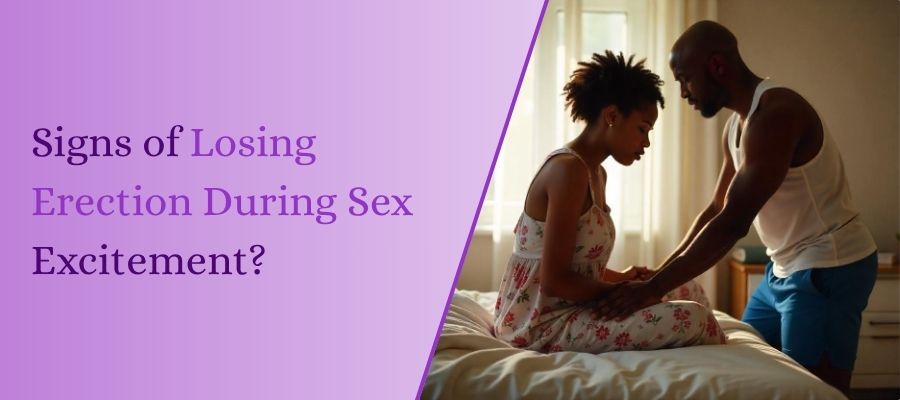 Signs of Losing Erection During Sex Excitement? 1 Signs of Losing Erection During Sex Excitement?