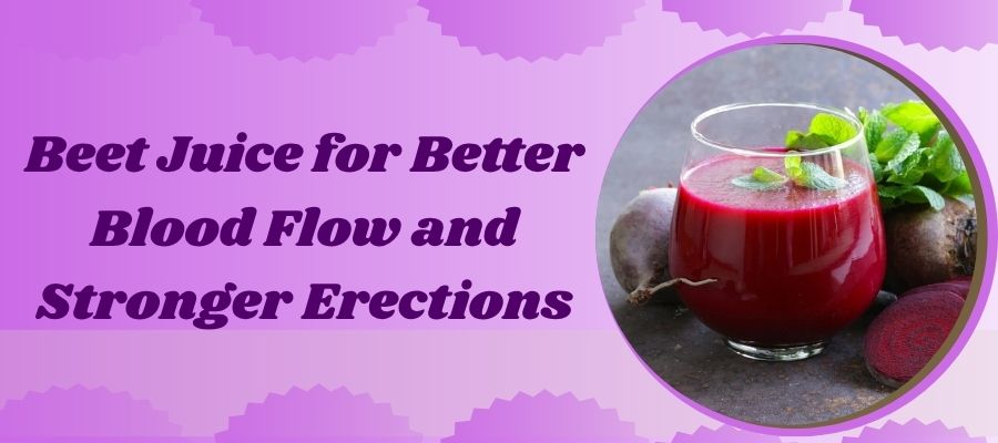 Beet Juice for Better Blood Flow and Stronger Erections