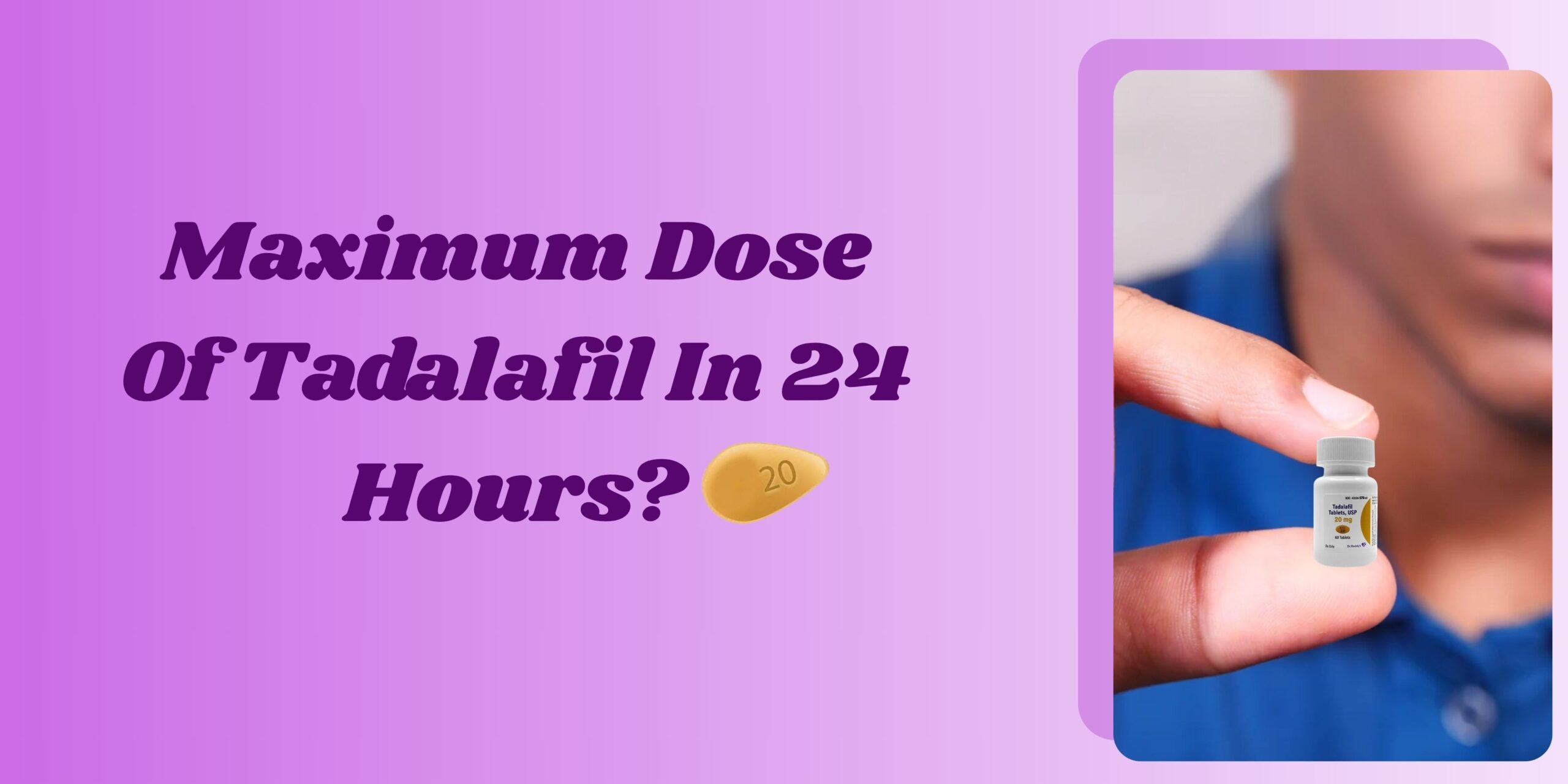 Maximum Dose Of Tadalafil In 24 Hours?