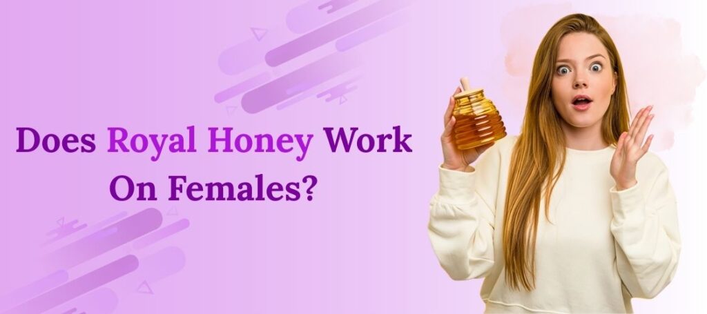 Does Royal Honey Work On Females