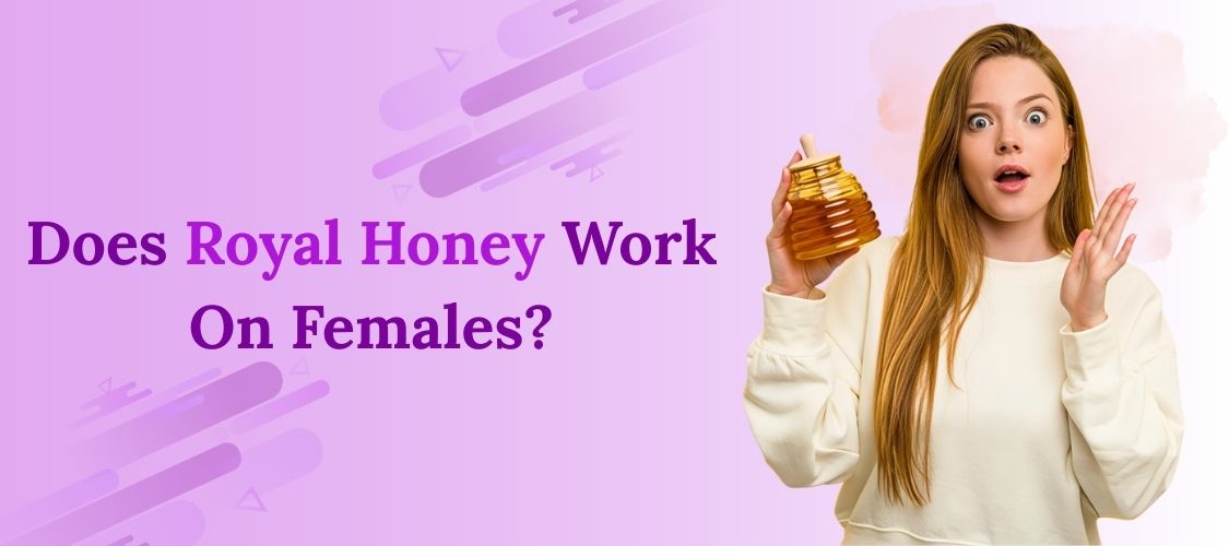 Does Royal Honey Work On Females