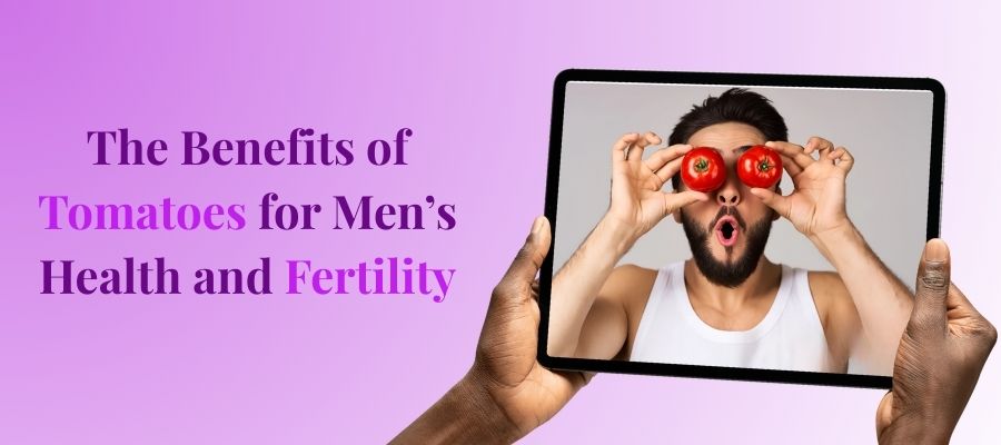 The Benefits of Tomatoes for Men’s Health and Fertility