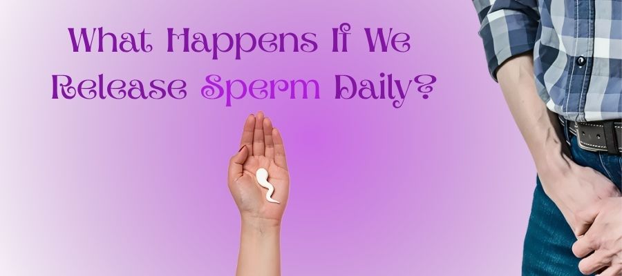 What Happens If We Release Sperm Daily_