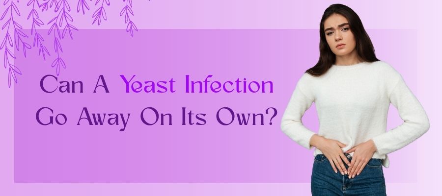 Can A Yeast Infection Go Away On Its Own (1)