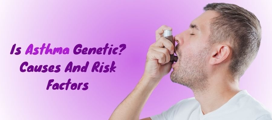 Is Asthma Genetic Causes And Risk Factors
