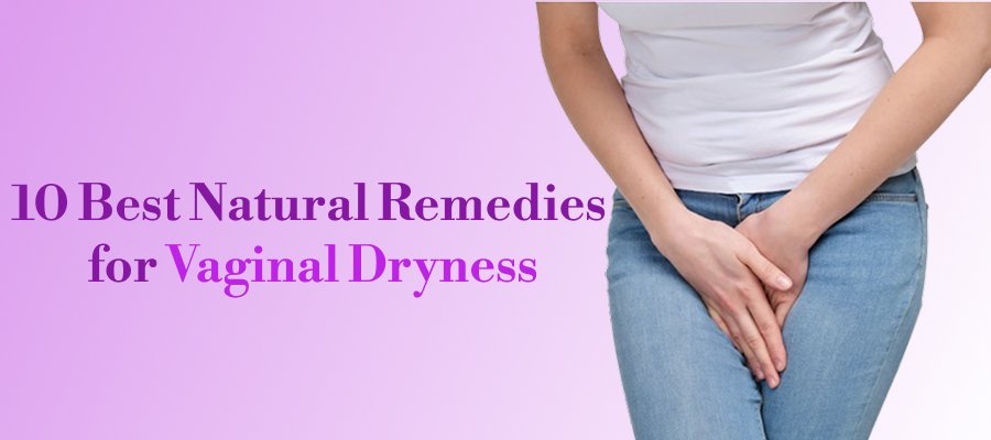 10 Best Natural Remedies for Vaginal Dryness