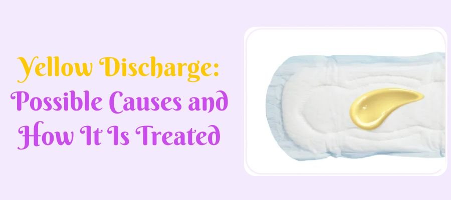 Yellow Discharge Possible Causes and How It Is Treated (1)